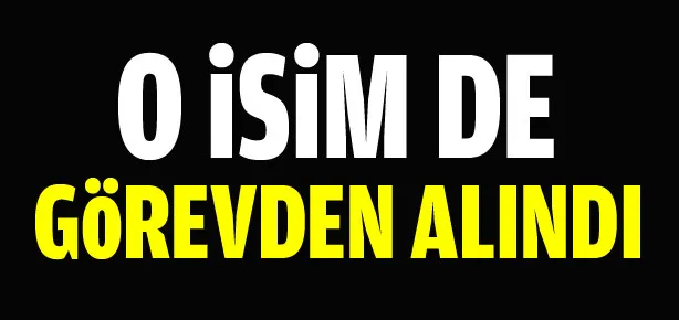 O isim de görevden alındı