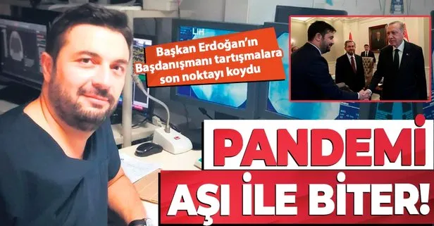 Başkan Erdoğan’ın Başdanışmanı Prof. Dr. Serkan Topaloğlu: Pandemi aşı ile biter