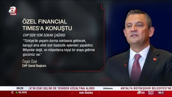 CHP Genel Başkanı Özgür Özel Financial Times’a konuştu: ''Sivil itaatsizlik eylemleri yapabiliriz''