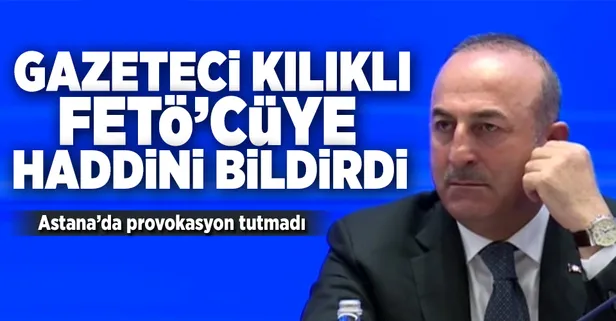 Çavuşoğlu, gazeteci kılıklı FETÖ'cüye haddini bildirdi