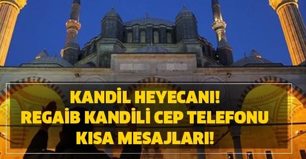 Kandil heyecanı! Regaib Kandili cep telefonu kısa mesajları!