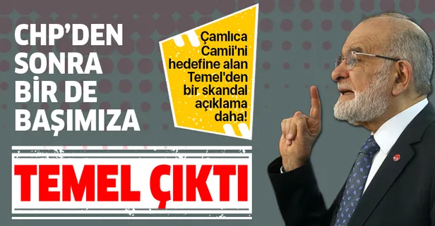 Çamlıca Camii'ni hedefine alan Karamollaoğlu'ndan bir skandal açıklama daha!