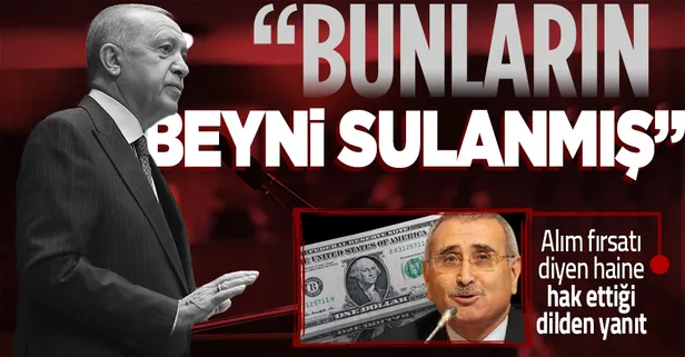 Başkan Erdoğan: Dün çıkmış birisi 'Kur düşüyor, dolar almanın tam zamanı' diyor! Bunların beyni sulanmış