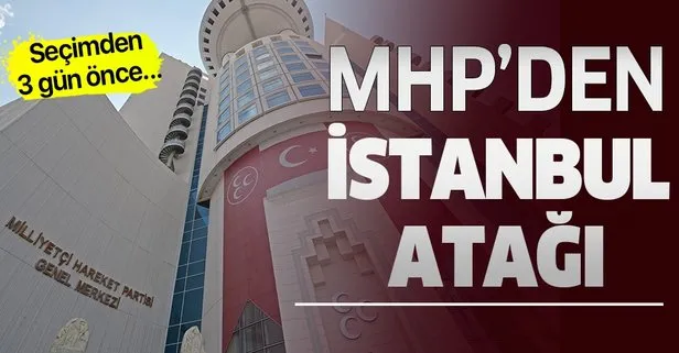 MHP'den İstanbul atağı! Seçimden 3 gün önce...