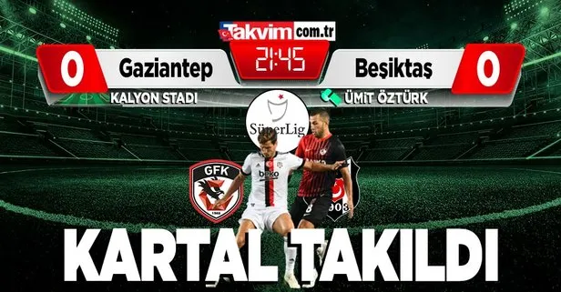 Gaziantep 0-0 Beşiktaş | MAÇ SONUCU
