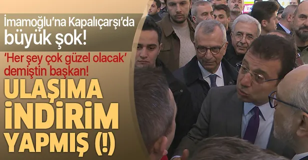 CHP'li İBB Başkanı Ekrem İmamoğlu'na Kapalıçarşı'da ulaşıma zam tepkisi!
