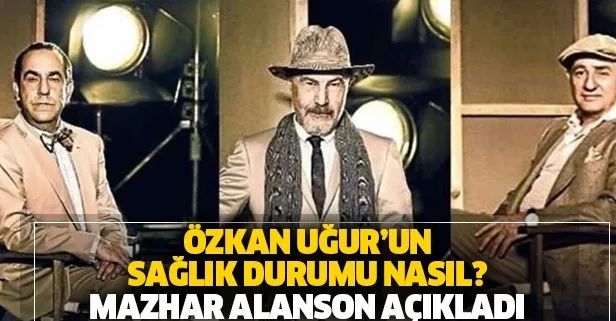 Mazhar Alanson’dan yeni açıklama! Özkan Uğur’un sağlık durumu nasıl?