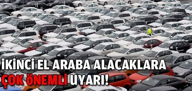 İkinci el araba alacaklar dikkat!