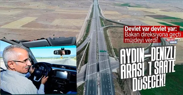 Ulaştırma ve Altyapı Bakanı Abdulkadir Uraloğlu müjdeyi verdi: Aydın-Denizli Otoyolu ile seyahat süresi 1 saate düşecek!