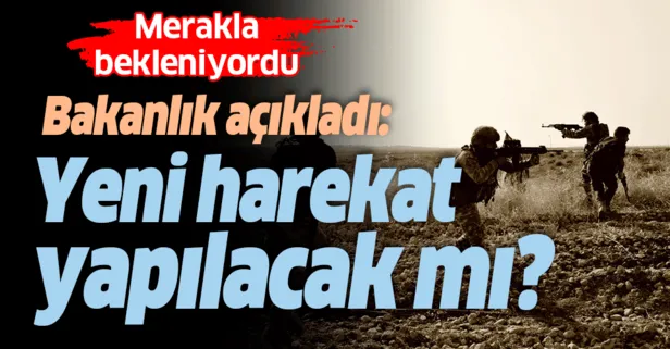 Milli Savunma Bakanlığı açıkladı: Yeni harekat yapılacak mı?