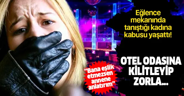 Eğlence mekanında tanıştığı kişi genç kadına kabusu yaşattı! Otel odasına kilitleyip zorla...