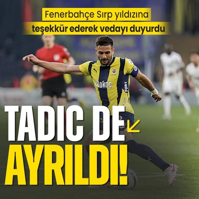 Fenerbahçe’de Dusan Tadic de ayrıldı!