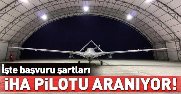 İHA pilotu aranıyor! İşte başvuru şartları