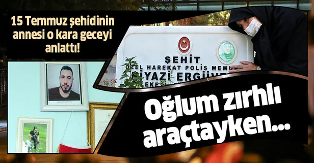 15 Temmuz'da şehit olan özel harekat polisi Niyazi Ergüven'in annesi o kara geceyi anlattı!