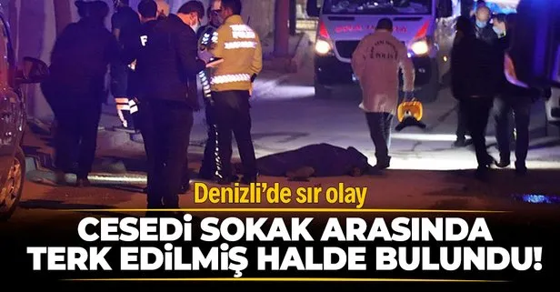 Denizli’de sır olay! Cesedi sokak arasında terk edilmiş halde bulundu