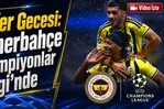 Zafer Gecesi: Fenerbahçe Şampiyonlar Ligi’nde