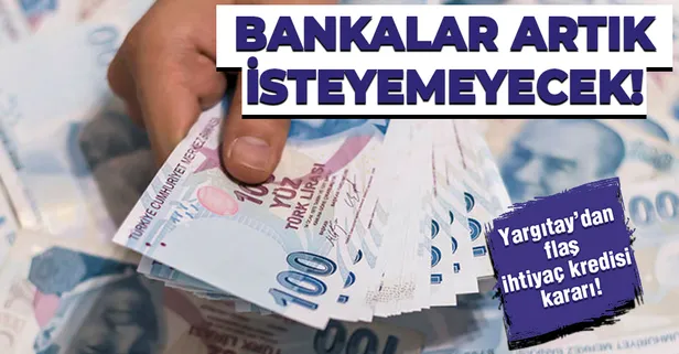 Yargıtay’dan flaş ihtiyaç kredisi kararı! Milyonları ilgilendiriyor! Bankalar artık borç isteyemeyecek!