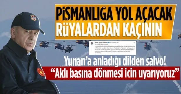 Başkan Erdoğan Yunanistan'ı Yunanca uyardı: Pişmanlığa yol açacak rüyalardan kaçının