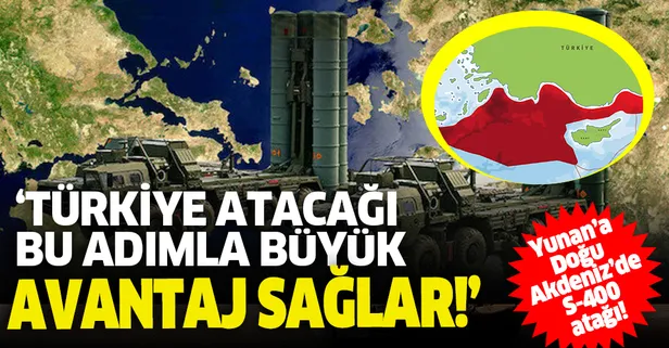 Yunanistan'ın provokasyonları gerilime yeni boyut kazandırdı: Türkiye'nin S-400 hamlesi Doğu Akdeniz'i uçuşa yasak bölge haline getirir