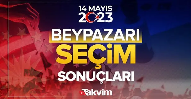 Ankara Beypazarı seçim sonuçları! 14 Mayıs 2023 Ankara Beypazarı seçim sonucu ve oy oranları, hangi parti ne kadar, yüzde kaç oy aldı?