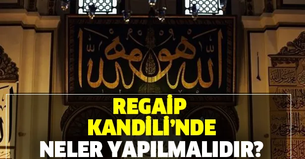 Regaip Kandili'nde nasıl ibadet edilir? Regaip Kandili hangi dualar okunur, neler yapılır? İşte duası