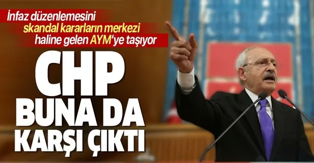 CHP infaz düzenlemesine de karşı çıktı! Düzenlemeyi skandal kararların merkezi haline gelen AYM’ye taşıyor
