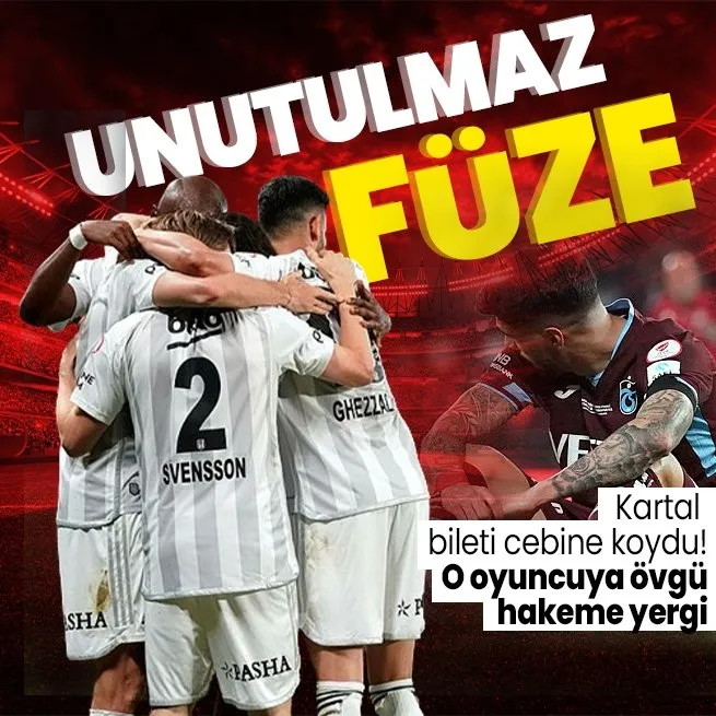 Spor yazarları Beşiktaş - Trabzonspor maçını değerlendirdi! O oyuncuya övgü dolu sözler