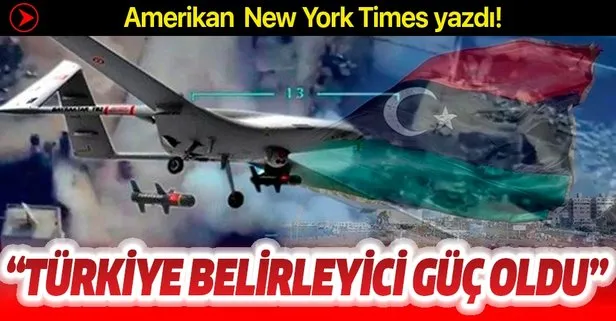 Amerikan New York Times: Türkiye, Libya’da belirleyici güç haline geldi