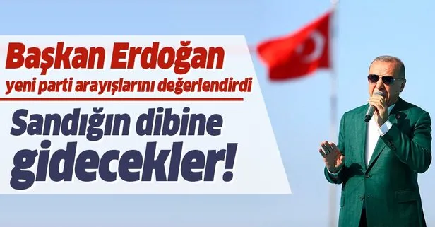 Başkan Erdoğan yeni parti arayışlarını değerlendirdi: Sandığın dibine gidecekler