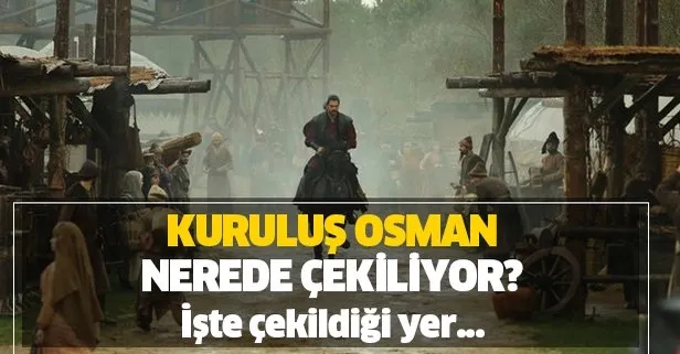 Kuruluş Osman nerede çekiliyor? Kuruluş Osman’ın çekildiği yer nerede? İşte oyuncuları