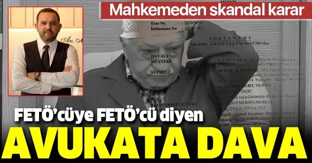 FETÖ’cüye FETÖ’cü diyen avukata dava!