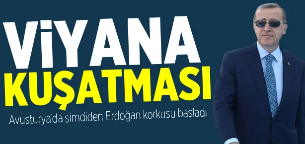 Avusturya’da Erdoğan korkusu başladı