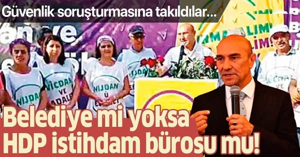 Izmir Buyuksehir Belediyesi Nde Tunc Soyer In Ise Aldigi Hdp Liler Guvenlik Sorusturmasina Takildi Takvim