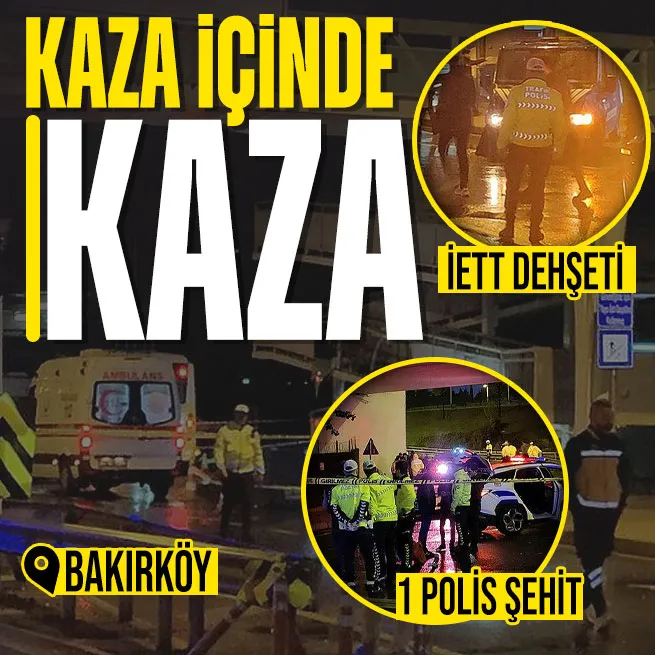 Bakırköyde İETT dehşeti! Kazaya müdahale eden trafik ekibine çarptı... 1 polis şehit