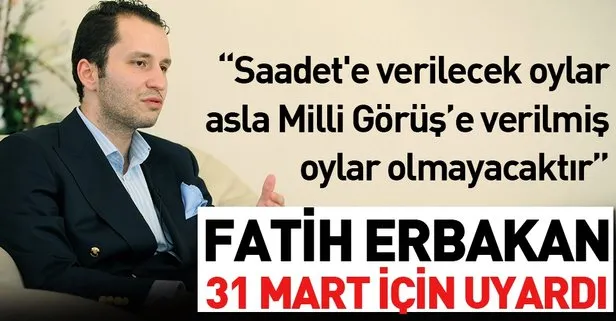 Fatih Erbakan 31 Mart için uyardı: Saadet’e verilecek oylar asla Milli Görüş’e verilmiş oylar olmayacaktır