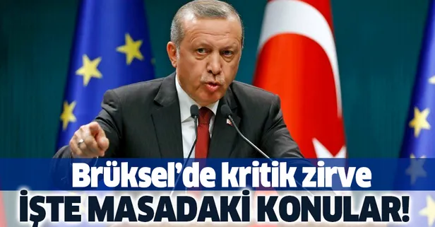 Brüksel'de kritik zirve! İşte masadaki konular!