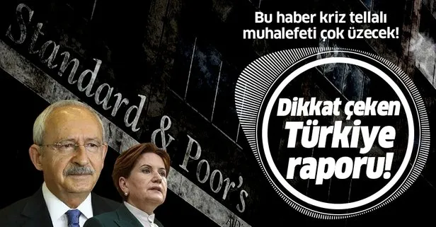 S&P’den muhalefeti üzecek Türkiye ekonomisi raporu!