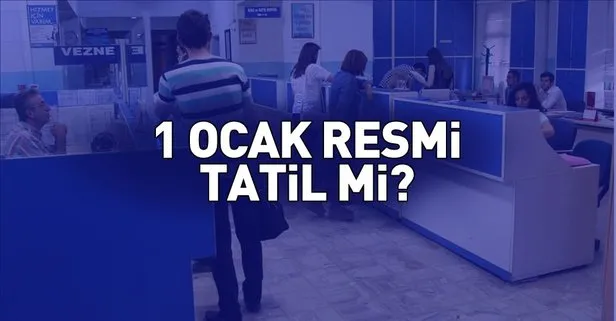 Yarın eczaneler, noter, PTT, bankalar, hastaneler, kargolar açık mı? 1 Ocak 2019 resmi tatil mi?