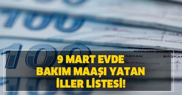 2 ilde yatirildi evde bakim maasi 9 mart yatan iller listesi evde bakim parasi hangi illerde yatti takvim