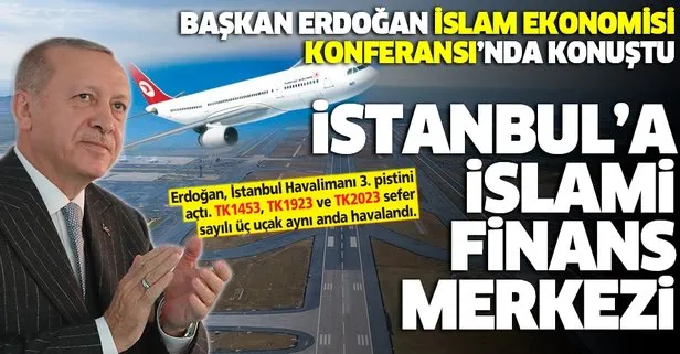 Başkan Erdoğan: İstanbul’umuzu İslami finans ve ekonominin de merkezi yapmayı hedefliyoruz