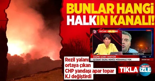 CHP yandaşı Halk TV’nin ’Çeşme’deki yangına müdahale yok’ yalanı elinde patladı! Apar topar KJ değiştirdiler
