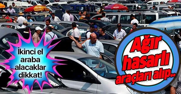 Ikinci El Araba Alacaklar Dikkat Agir Hasarli Araclari Alip Takvim