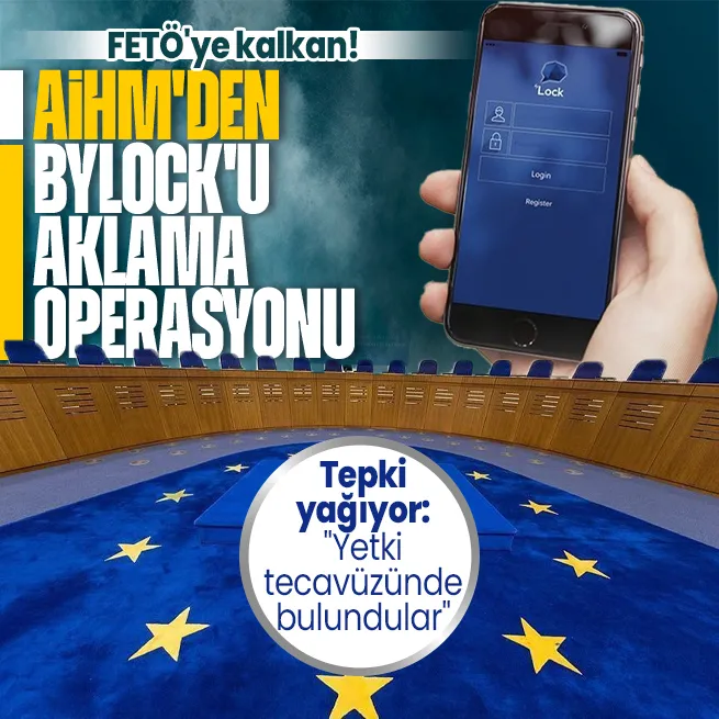 AİHMin FETÖnün haberleşme programı ByLocku aklama kararına tepki yağdı!