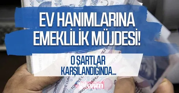 ev hanimlarini sevindirecek emeklilik mujdesi artik calismadan da mumkun hale geldi 2021 de en dusuk prim miktari takvim