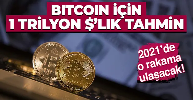 Bitcoin için 1 trilyon dolarlık tahmin! 2021'de bu rakamı görecek