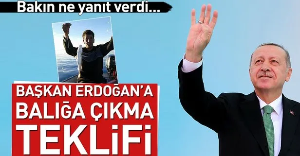 Erdoğan’a balığa çıkma teklifi