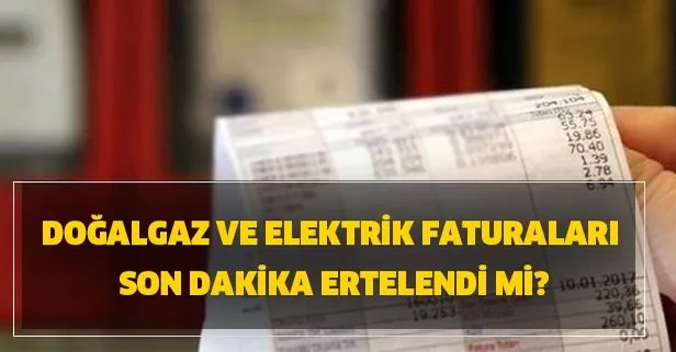 Dogalgaz Elektrik Faturalari Ertelendi Mi Sayac Okunmadan Gelecek Nasil Gelecek Takvim
