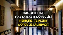 İŞKUR güncel hastane personel alımı başvuru şartları belli oldu! Hastanelere hasta kabul-kayıt görevlisi, hemşire, temizlik görevlisi en az 22.680 TL maaşla alınıyor