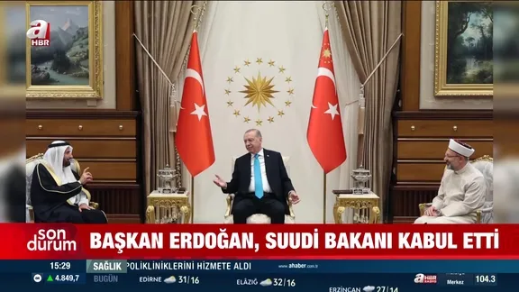 Başkan Erdoğan'a Suudi bakanı kabul etti!