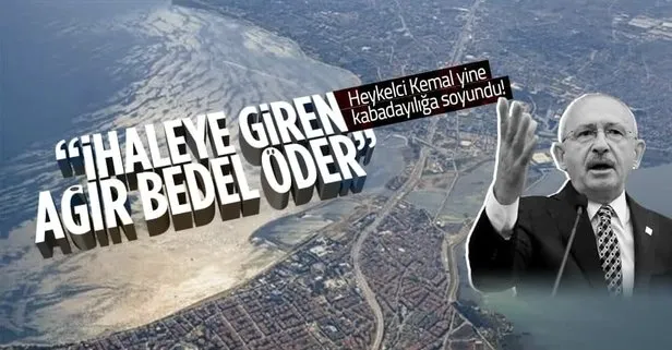 Kemal Kılıçdaroğlu yine kabadayılığa soyundu: Kanal İstanbul ihalesine giren ağır bedel ödeyecek